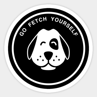 Go Fetch Yourself - Dog Lover Dogs Sticker